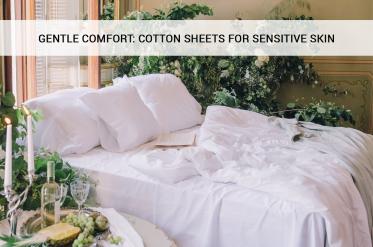 Embrace Comfort and Care for Your Sensitive Skin with Cotton Bed Sheets