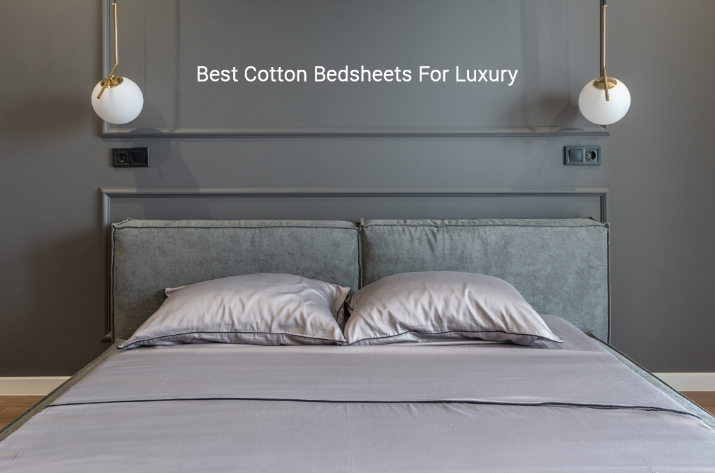 How The Best Cotton Bed Sheets Add Quiet Luxury To Your Bed?